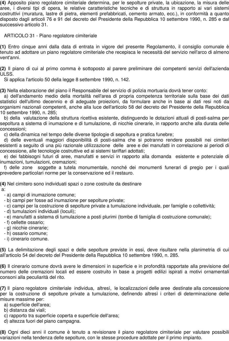 ), in conformità a quanto disposto dagli articoli 76 e 91 del decreto del Presidente della Repubblica 10 settembre 1990, n. 285 e dal successivo articolo 31.