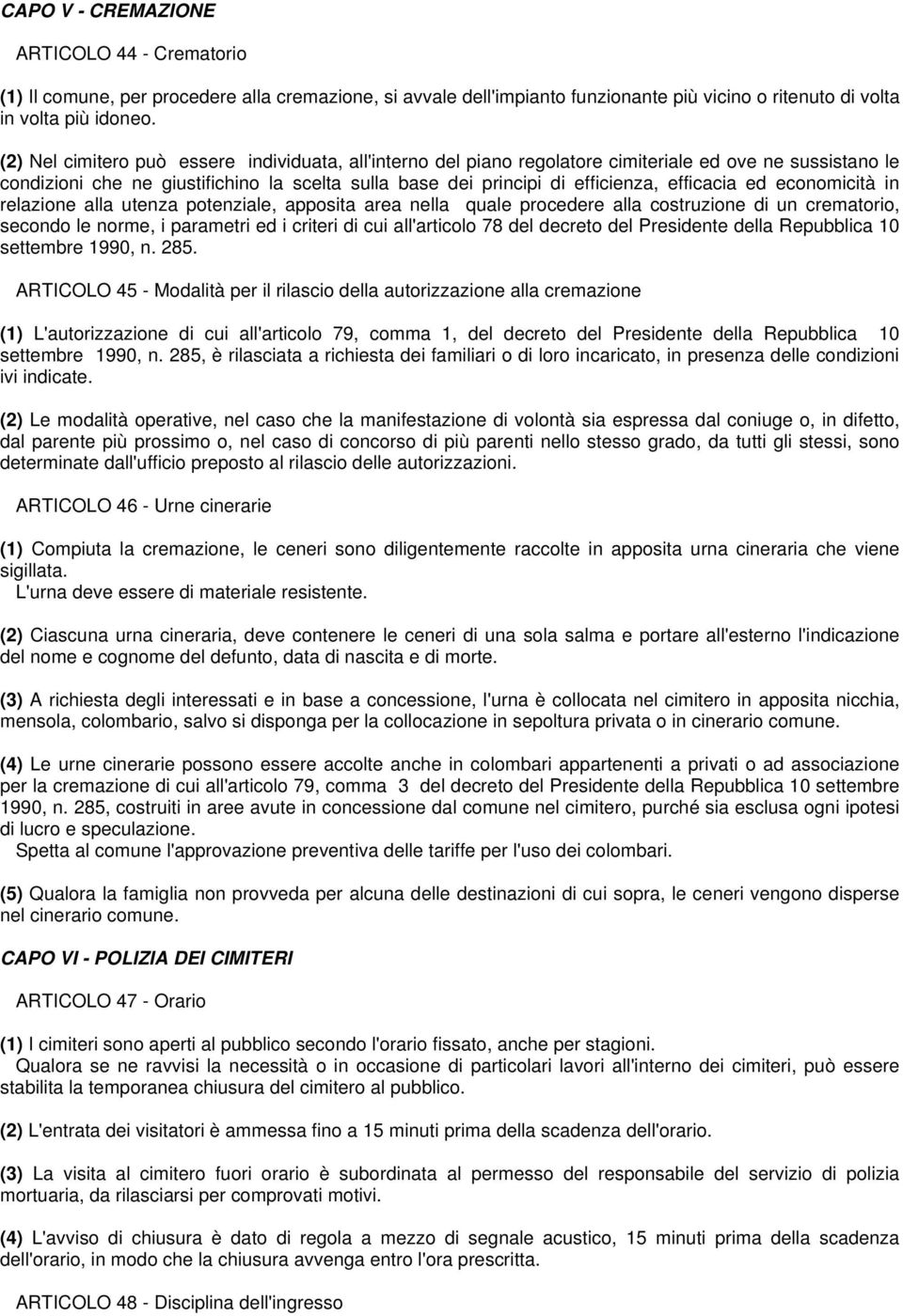 efficacia ed economicità in relazione alla utenza potenziale, apposita area nella quale procedere alla costruzione di un crematorio, secondo le norme, i parametri ed i criteri di cui all'articolo 78