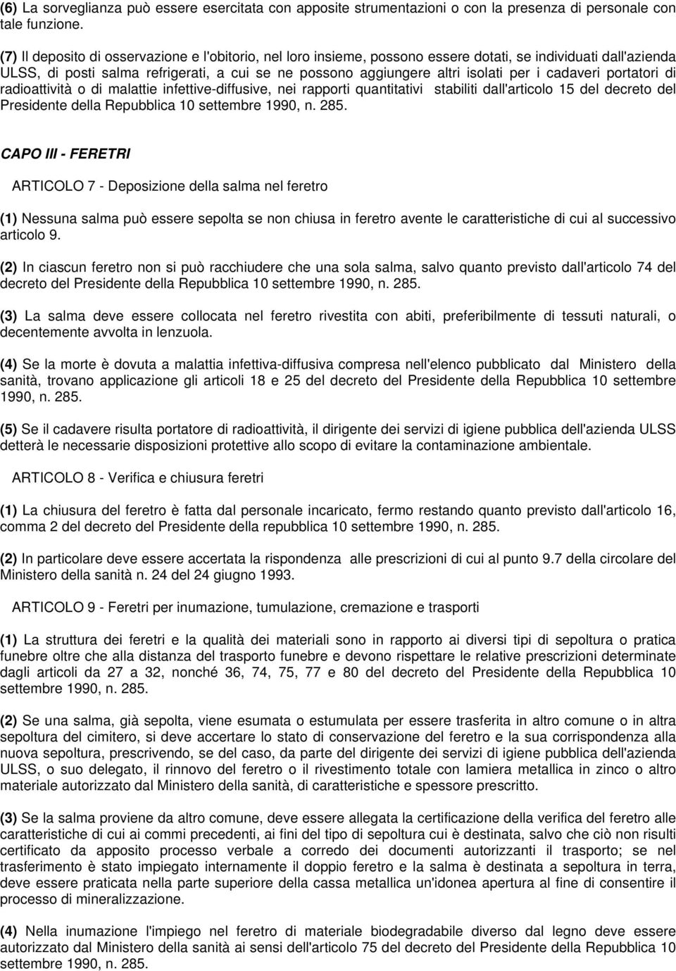 cadaveri portatori di radioattività o di malattie infettive-diffusive, nei rapporti quantitativi stabiliti dall'articolo 15 del decreto del Presidente della Repubblica 10 settembre 1990, n. 285.