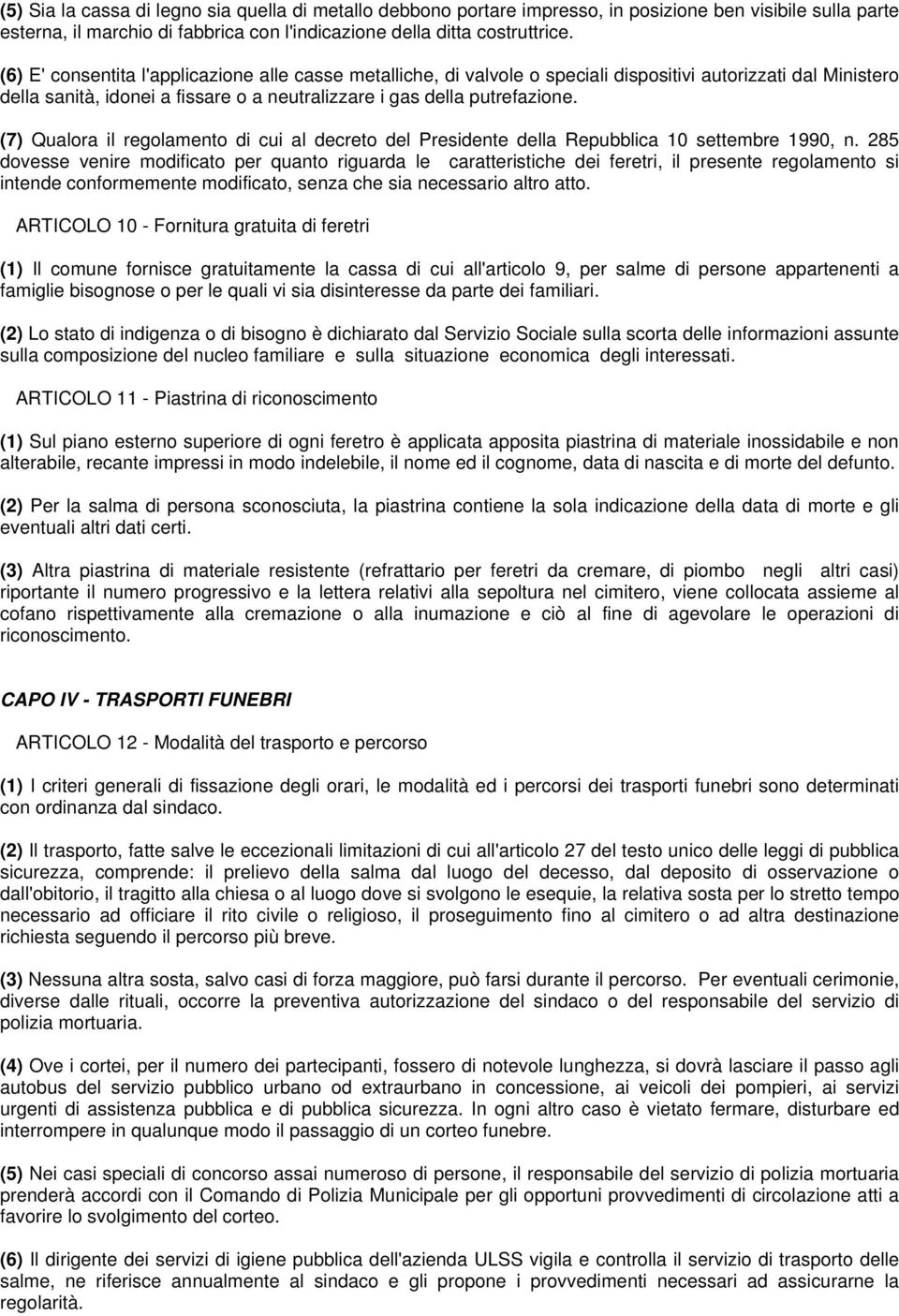 (7) Qualora il regolamento di cui al decreto del Presidente della Repubblica 10 settembre 1990, n.