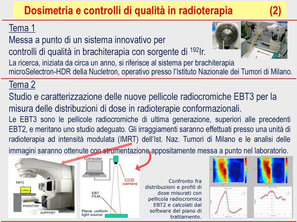 Tema 2 Studio e caratterizzazione delle nuove pellicole radiocromiche EBT3 per la misura delle distribuzioni di dose in radioterapie conformazionali.