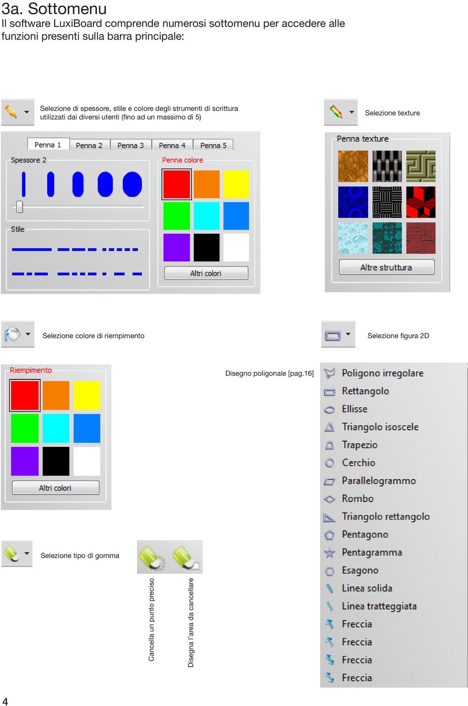 diversi utenti (fino ad un massimo di 5) Selezione texture Selezione colore di riempimento Selezione