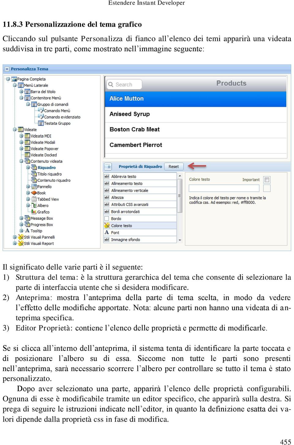 significato delle varie parti è il seguente: 1) Struttura del tema: è la struttura gerarchica del tema che consente di selezionare la parte di interfaccia utente che si desidera modificare.