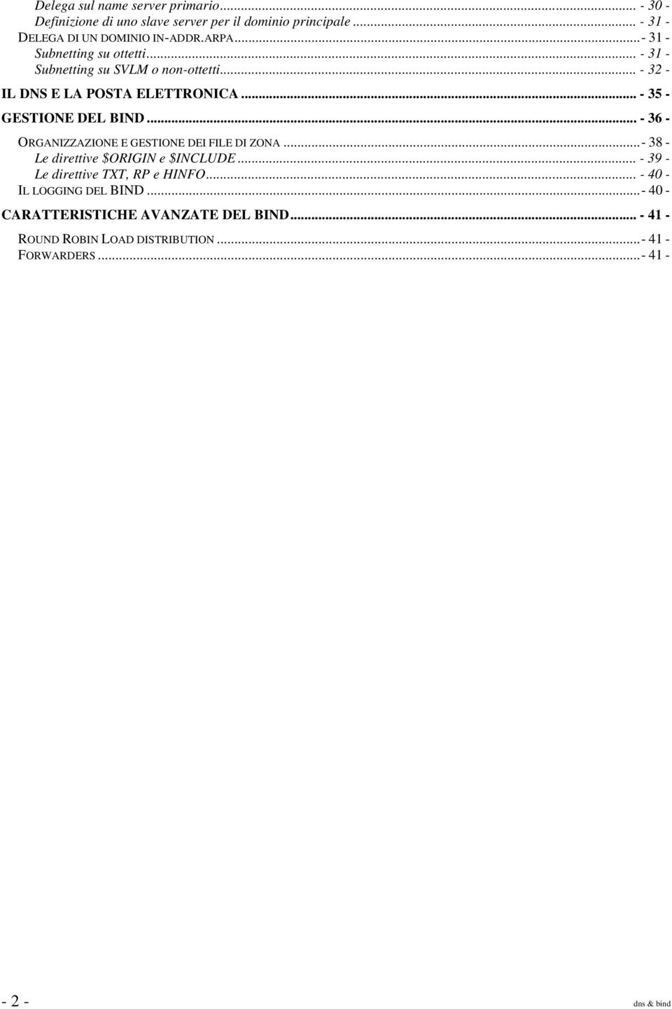 .. - 36 - ORGANIZZAZIONE E GESTIONE DEI FILE DI ZONA...- 38 - Le direttive $ORIGIN e $INCLUDE... - 39 - Le direttive TXT, RP e HINFO.