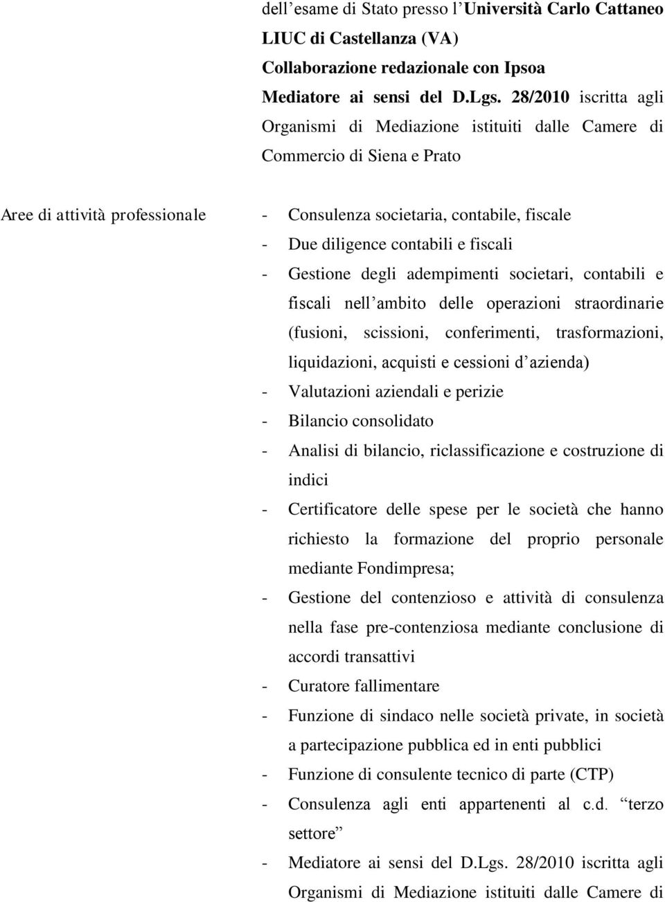 e fiscali - Gestione degli adempimenti societari, contabili e fiscali nell ambito delle operazioni straordinarie (fusioni, scissioni, conferimenti, trasformazioni, liquidazioni, acquisti e cessioni d