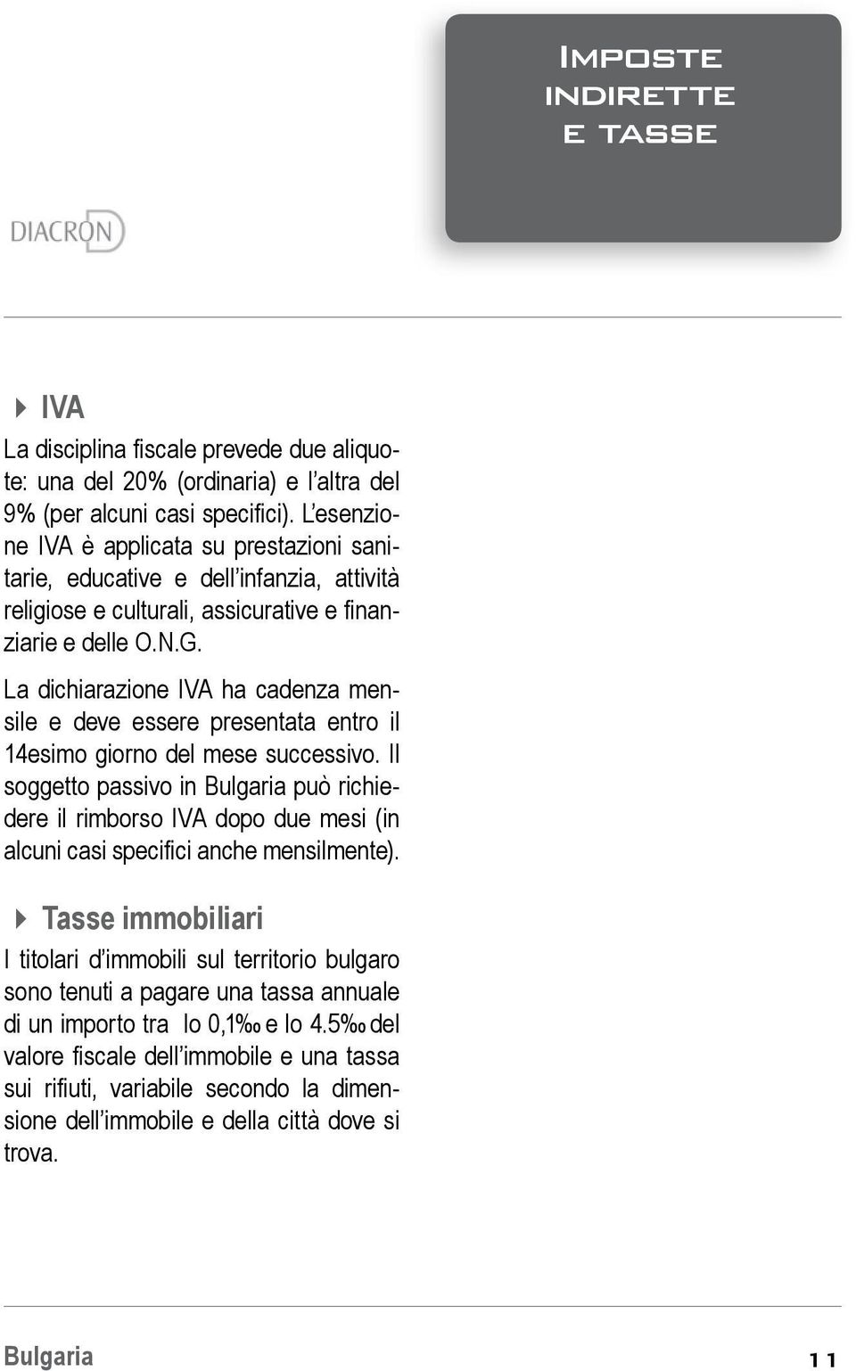 La dichiarazione IVA ha cadenza mensile e deve essere presentata entro il 14esimo giorno del mese successivo.