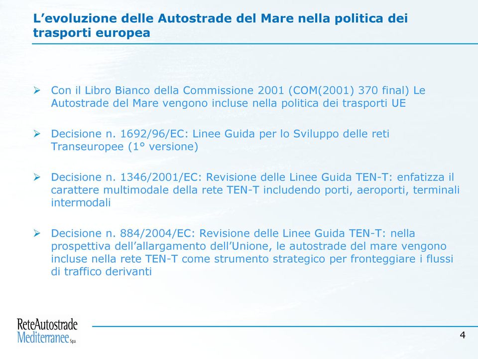 1346/2001/EC: Revisione delle Linee Guida TEN-T: enfatizza il carattere multimodale della rete TEN-T includendo porti, aeroporti, terminali intermodali Decisione n.