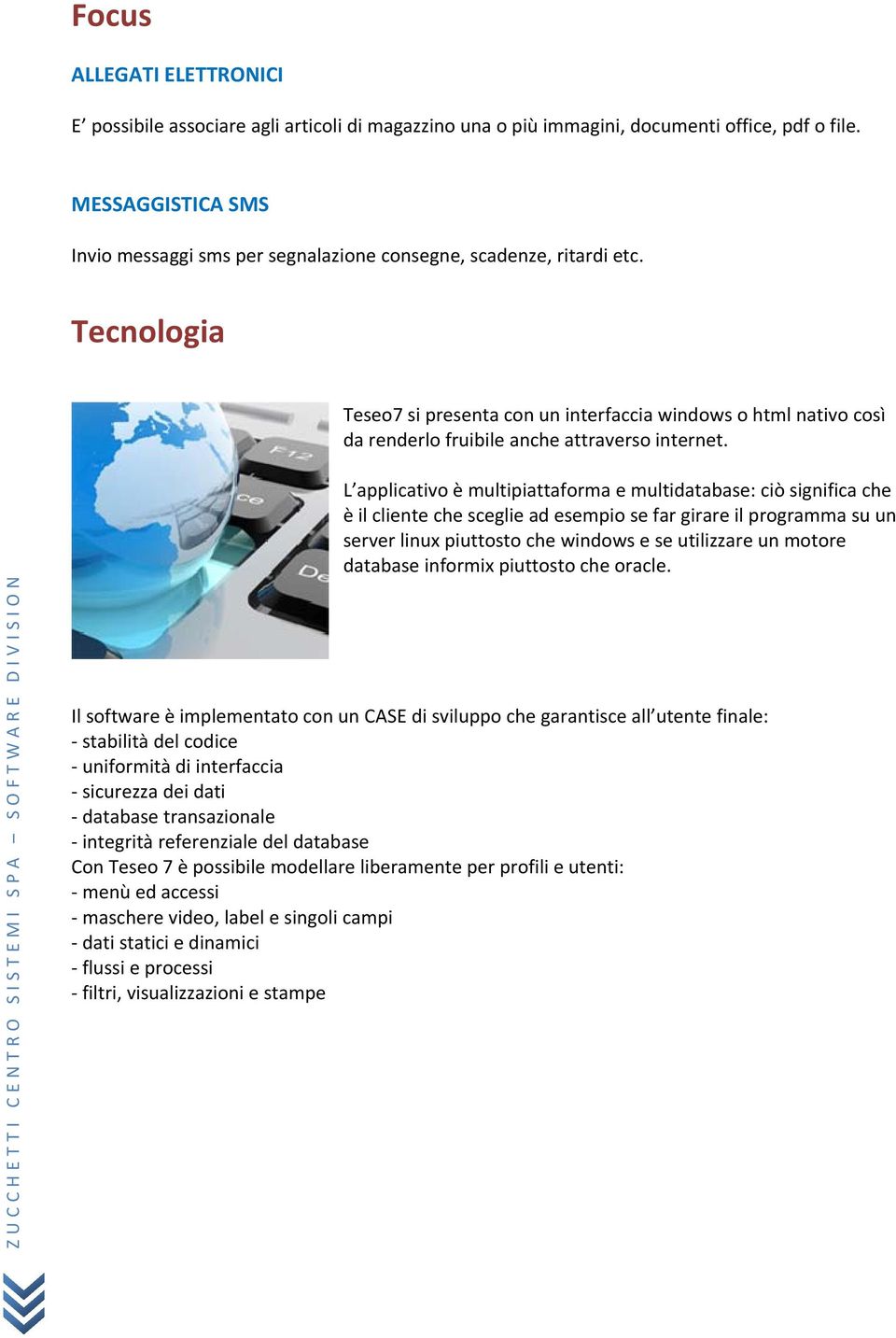 Tecnologia Teseo7 si presenta con un interfaccia windows o html nativo così da renderlo fruibile anche attraverso internet.