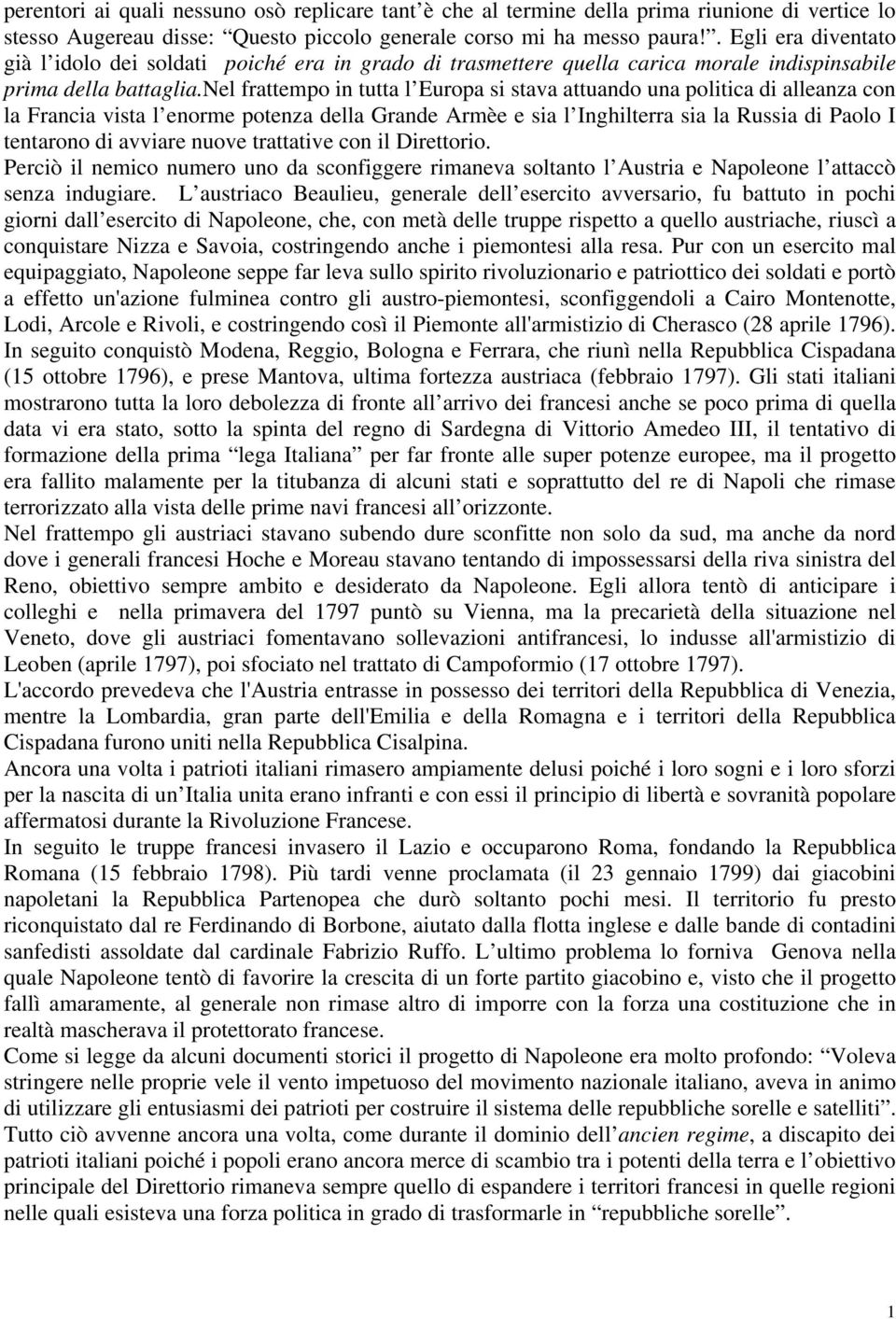 nel frattempo in tutta l Europa si stava attuando una politica di alleanza con la Francia vista l enorme potenza della Grande Armèe e sia l Inghilterra sia la Russia di Paolo I tentarono di avviare