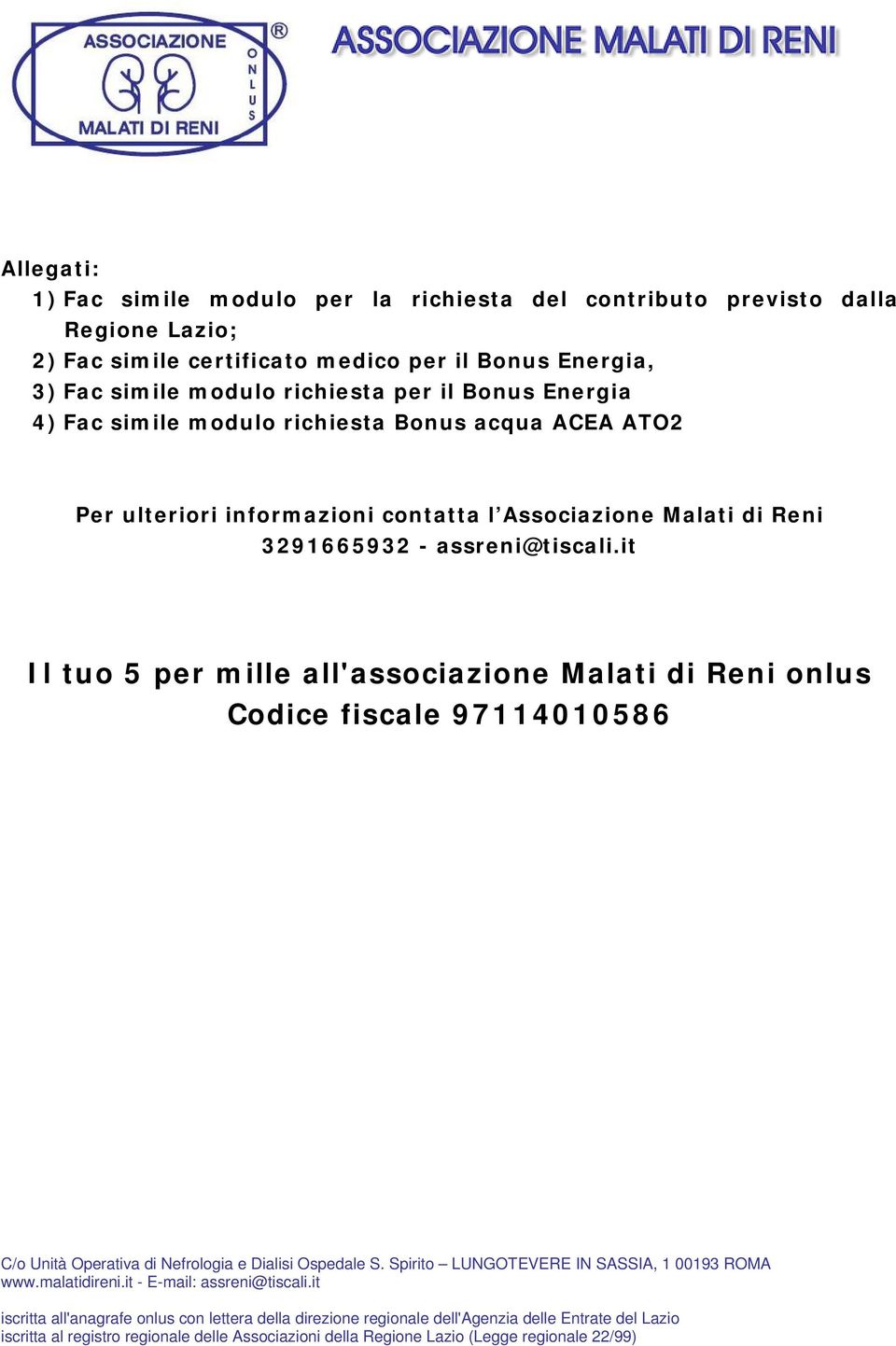 it Il tuo 5 per mille all'associazione Malati di Reni onlus Codice fiscale 97114010586 C/o Unità Operativa di Nefrologia e Dialisi Ospedale S. Spirito LUNGOTEVERE IN SASSIA, 1 00193 ROMA www.