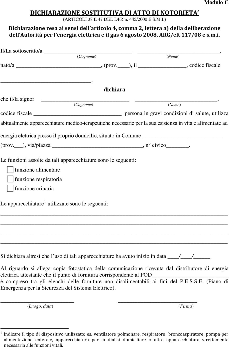 ), il, codice fiscale, che il/la signor dichiara, (Cognome) (Nome) codice fiscale, persona in gravi condizioni di salute, utilizza abitualmente apparecchiature medico-terapeutiche necessarie per la