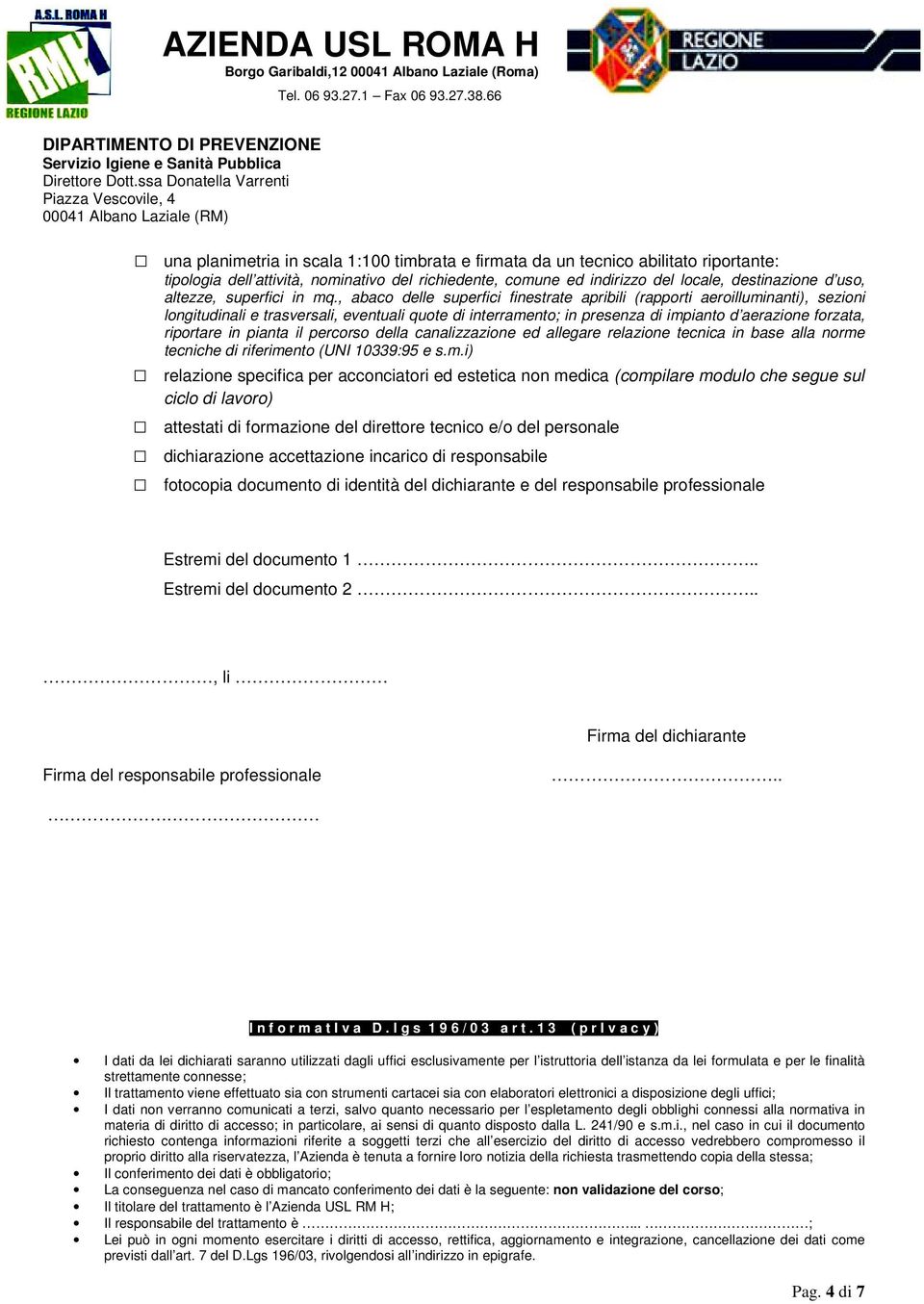 , abaco delle superfici finestrate apribili (rapporti aeroilluminanti), sezioni longitudinali e trasversali, eventuali quote di interramento; in presenza di impianto d aerazione forzata, riportare in