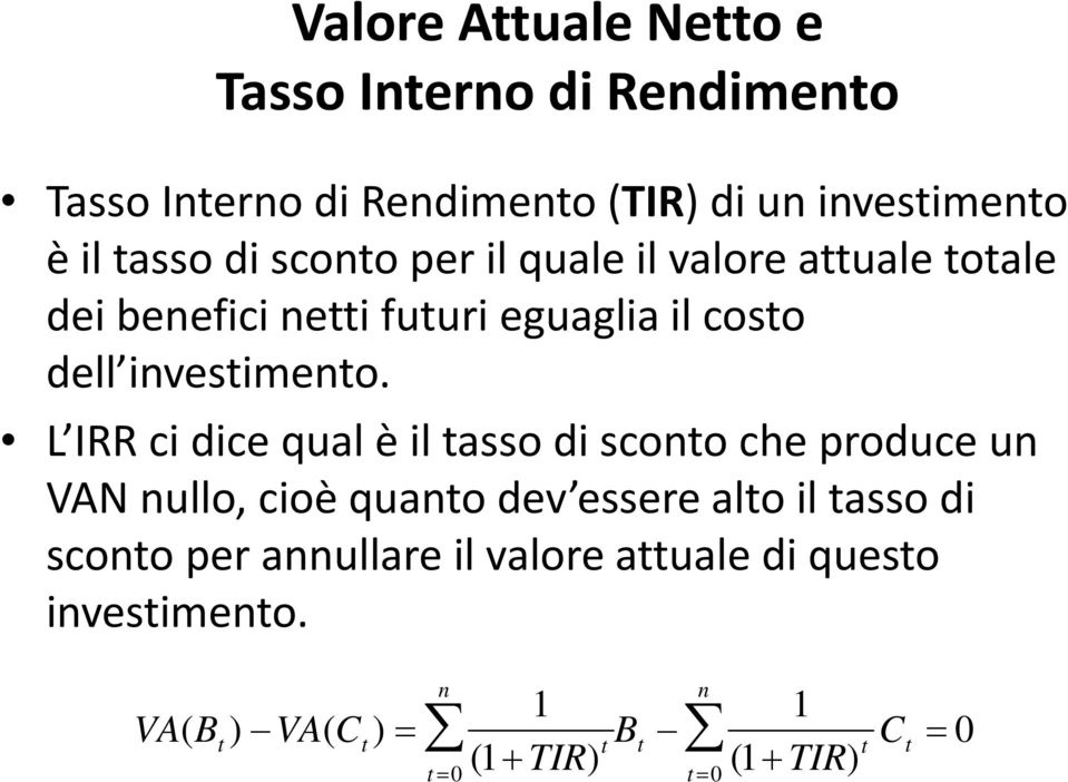 L IRR ci dice qual è il tasso di sconto che produce un VAN nullo, cioè quanto dev essere alto il tasso di sconto