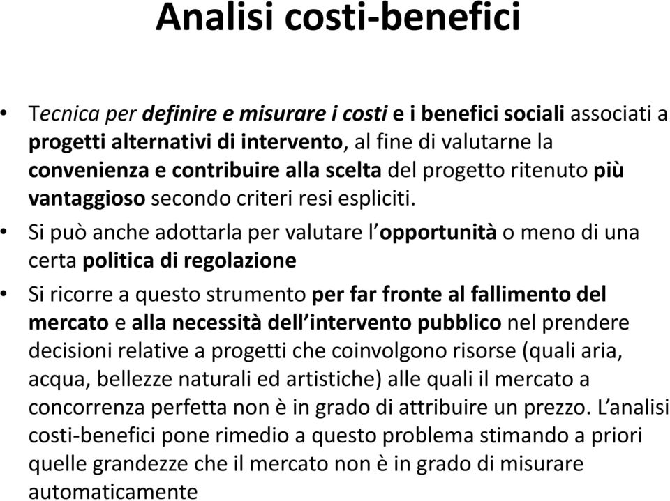 Si può anche adottarla per valutare l opportunità o meno di una certa politica di regolazione Si ricorre a questo strumento per far fronte al fallimento del mercato e alla necessità dell intervento