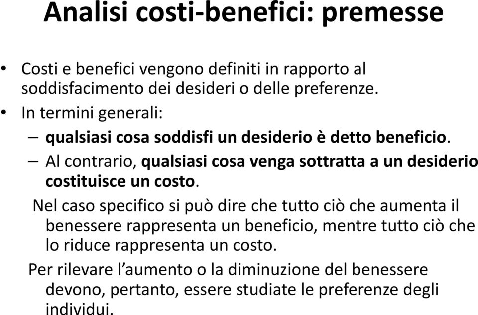 Al contrario, qualsiasi cosa venga sottratta a un desiderio costituisce un costo.