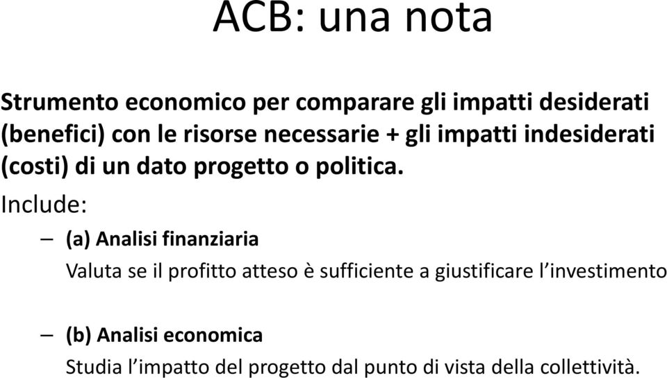 Include: (a) Analisi finanziaria Valuta se il profitto atteso è sufficiente a giustificare l