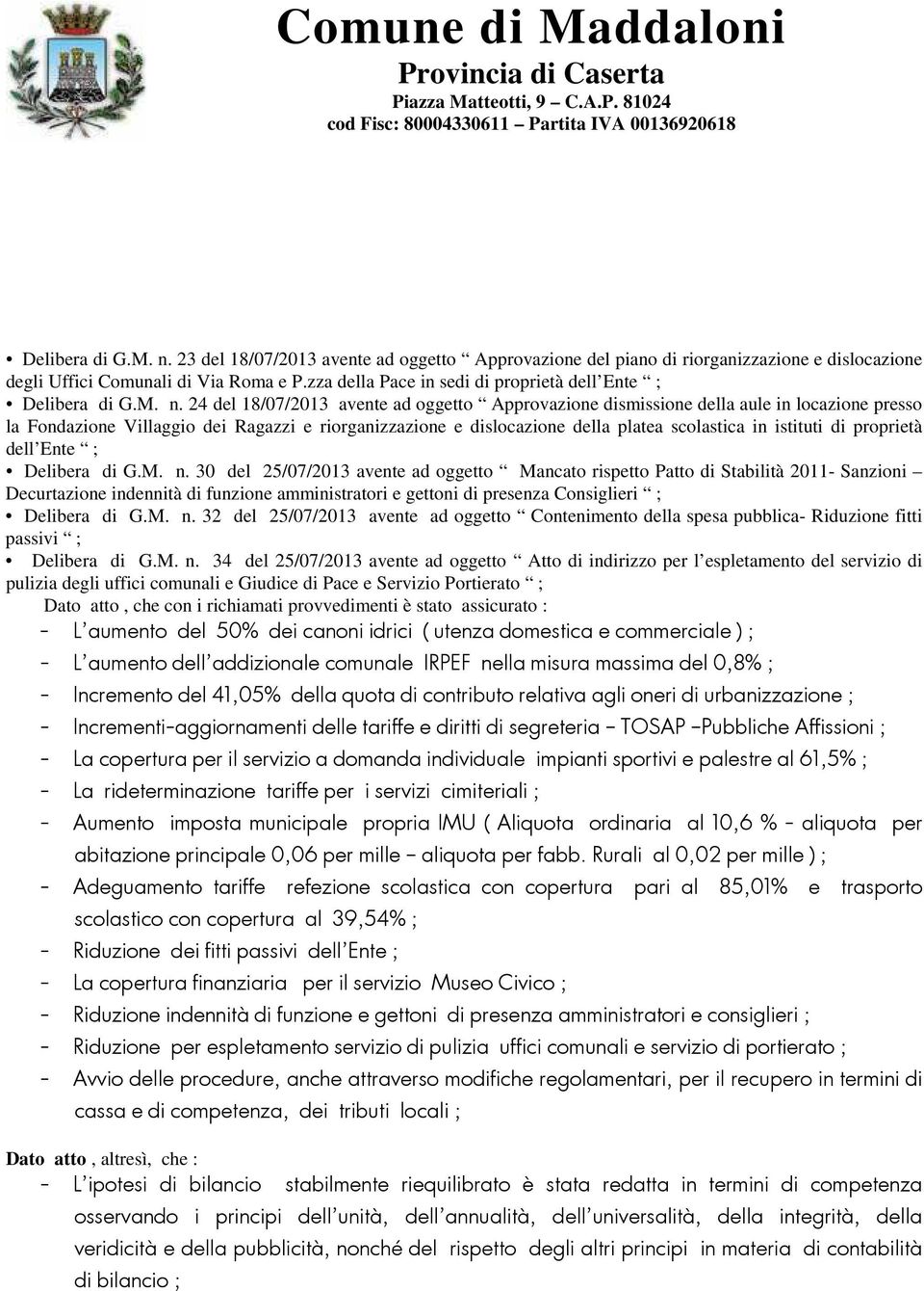 24 del 18/07/2013 avente ad oggetto Approvazione dismissione della aule in locazione presso la Fondazione Villaggio dei Ragazzi e riorganizzazione e dislocazione della platea scolastica in istituti