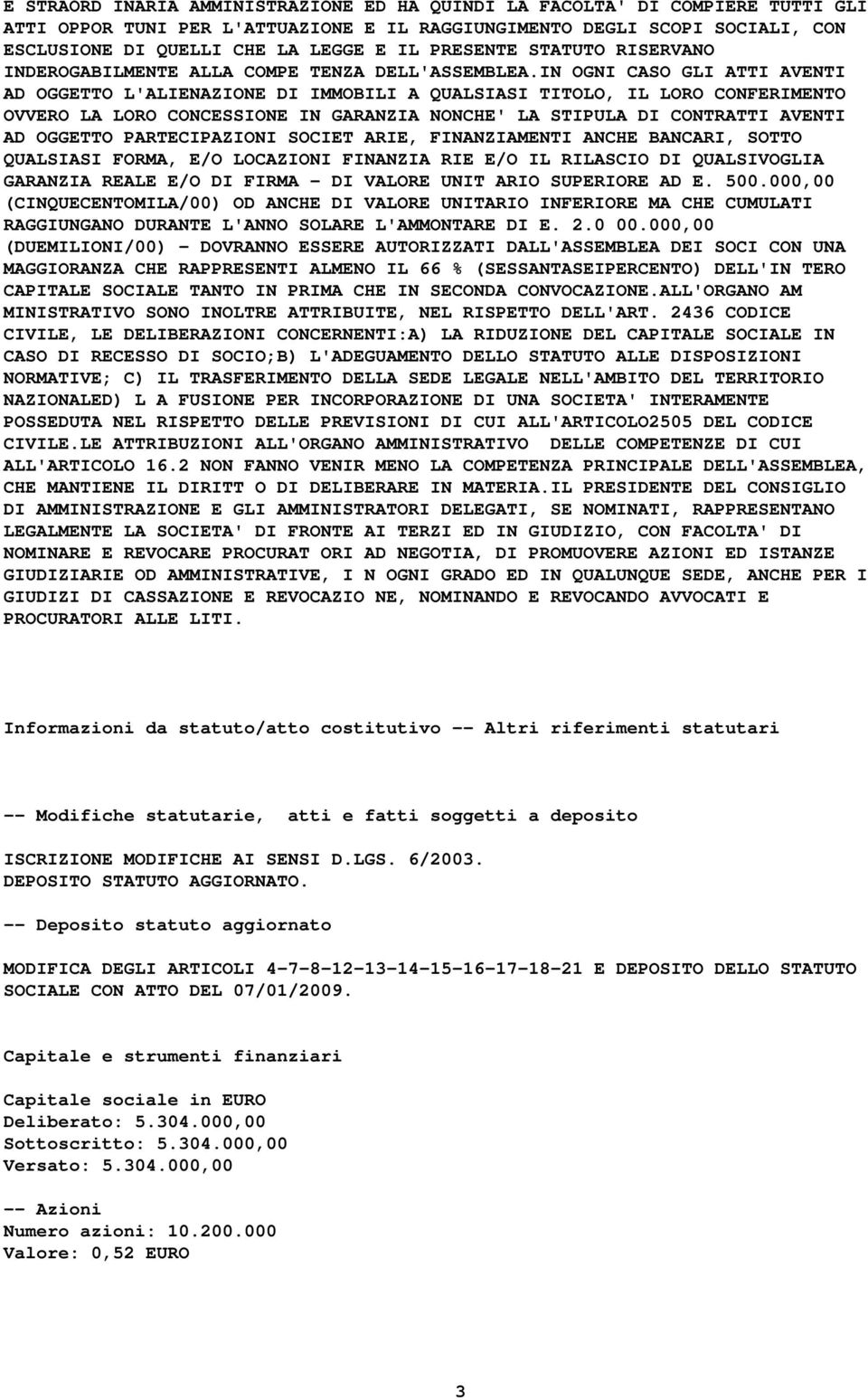 IN OGNI CASO GLI ATTI AVENTI AD OGGETTO L'ALIENAZIONE DI IMMOBILI A QUALSIASI TITOLO, IL LORO CONFERIMENTO OVVERO LA LORO CONCESSIONE IN GARANZIA NONCHE' LA STIPULA DI CONTRATTI AVENTI AD OGGETTO