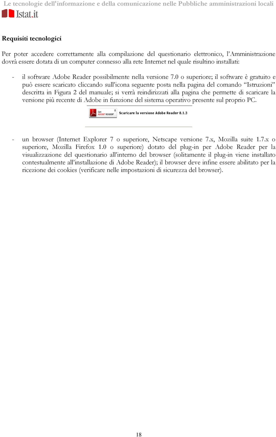 0 o superiore; il software è gratuito e può essere scaricato cliccando sull icona seguente posta nella pagina del comando Istruzioni descritta in Figura 2 del manuale; si verrà reindirizzati alla