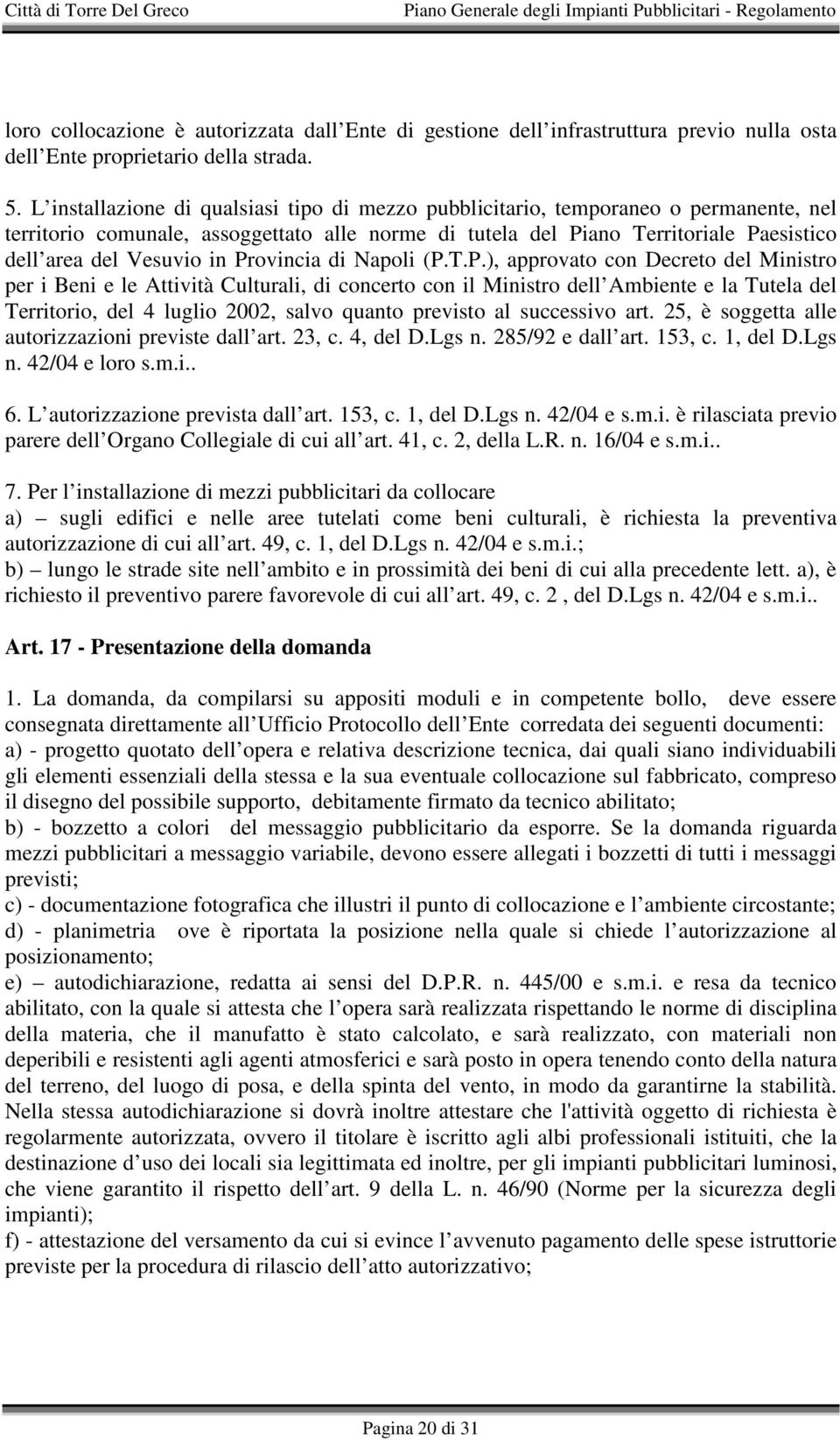 in Provincia di Napoli (P.T.P.), approvato con Decreto del Ministro per i Beni e le Attività Culturali, di concerto con il Ministro dell Ambiente e la Tutela del Territorio, del 4 luglio 2002, salvo