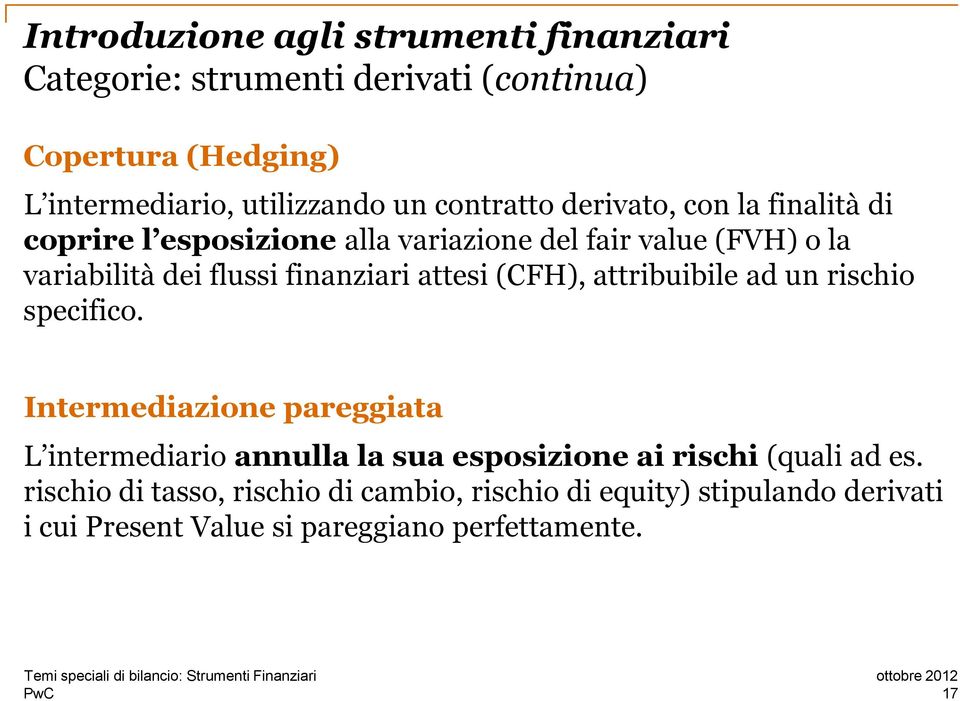 finanziari attesi (CFH), attribuibile ad un rischio specifico.