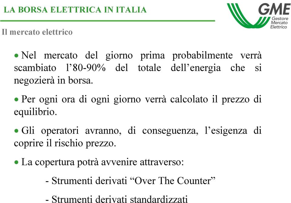 Per ogni ora di ogni giorno verrà calcolato il prezzo di equilibrio.