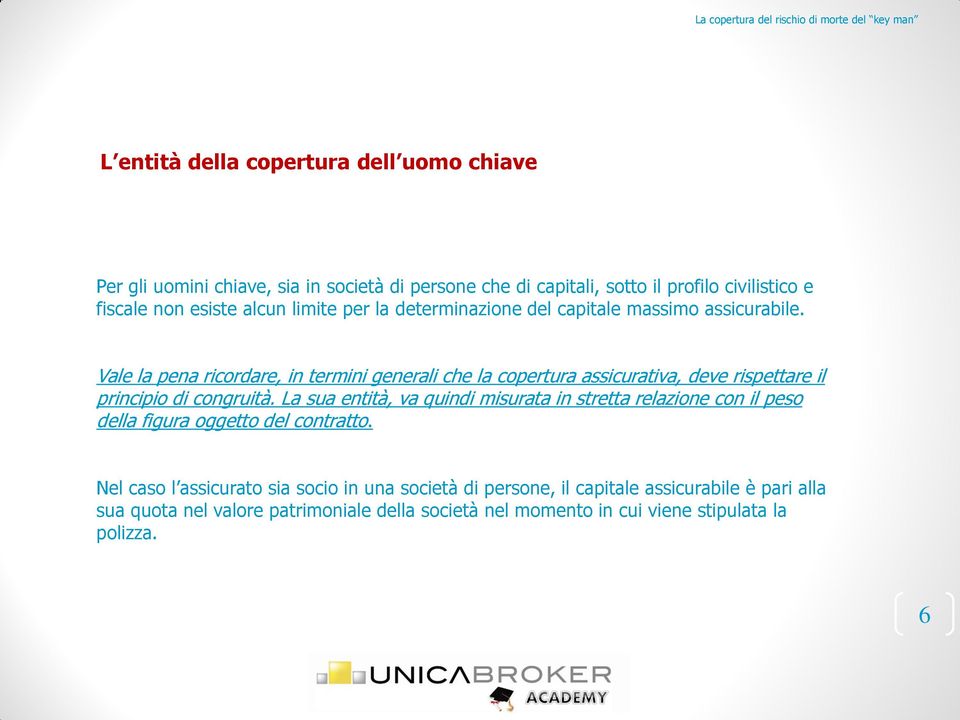 Vale la pena ricordare, in termini generali che la copertura assicurativa, deve rispettare il principio di congruità.