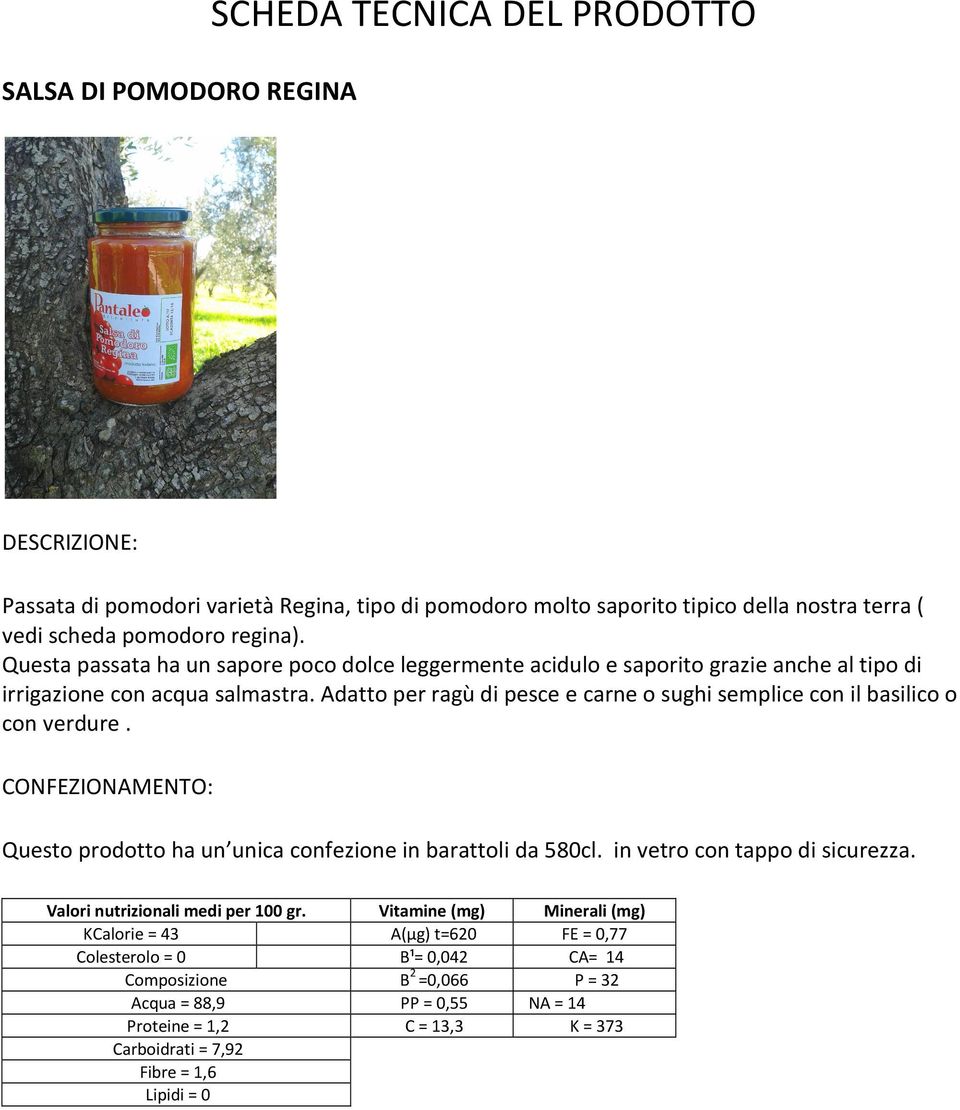 Adatto per ragù di pesce e carne o sughi semplice con il basilico o con verdure. CONFEZIONAMENTO: Questo prodotto ha un unica confezione in barattoli da 580cl.