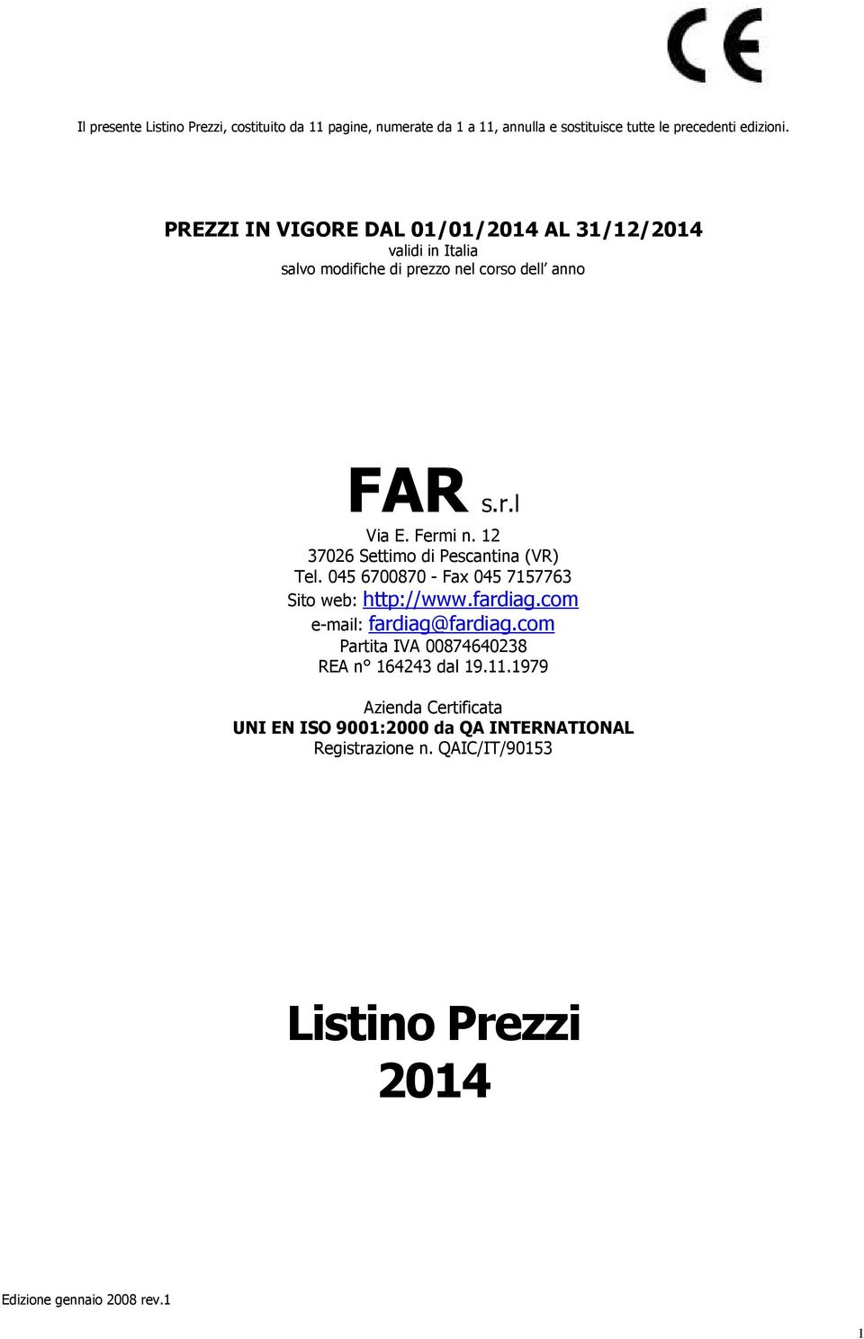 12 37026 Settimo di Pescantina (VR) Tel. 045 6700870 - Fax 045 7157763 Sito web: http://www.fardiag.com e-mail: fardiag@fardiag.