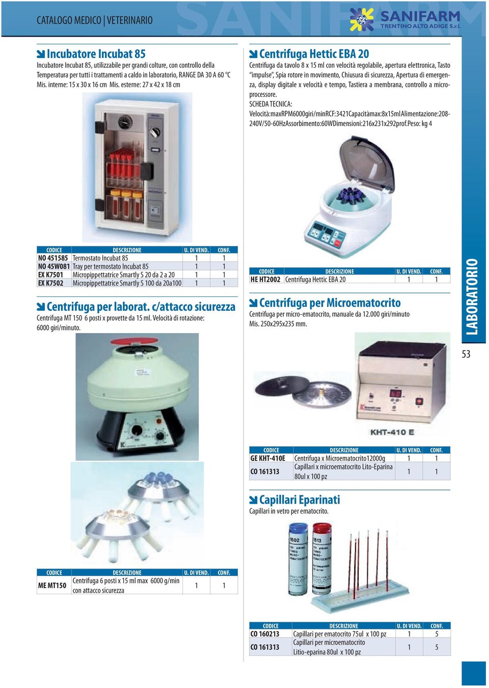 esterne: 27 x 42 x 18 cm Centrifuga Hettic EBA 20 Centrifuga da tavolo 8 x 15 ml con velocità regolabile, apertura elettronica, Tasto impulse, Spia rotore in movimento, Chiusura di sicurezza,