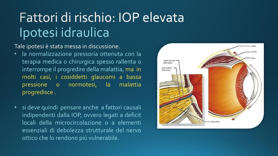 malattia, ma in molti casi, i cosiddetti glaucomi a bassa pressione o normotesi, la malattia progredisce.