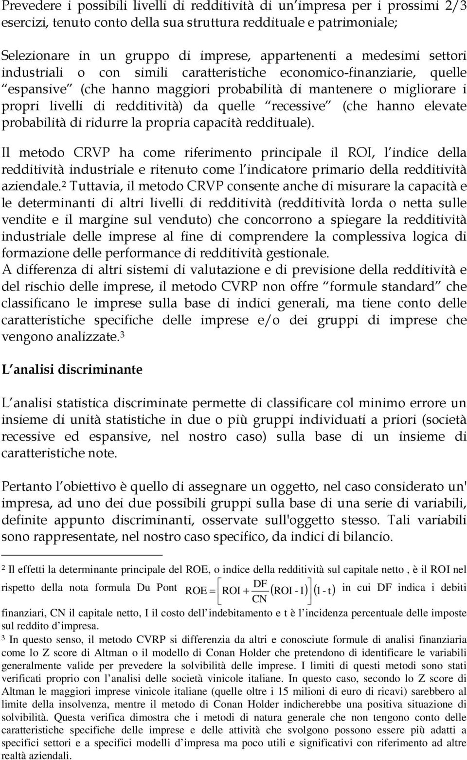 recessive (che hanno elevate probabilità di ridurre la propria capacità reddituale).