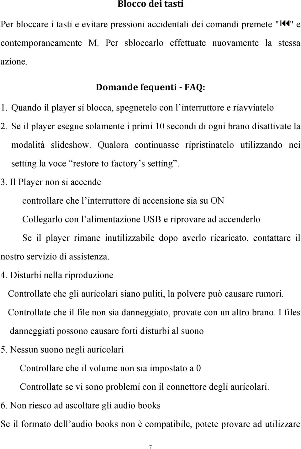 Qualora continuasse ripristinatelo utilizzando nei setting la voce restore to factory s setting. 3.