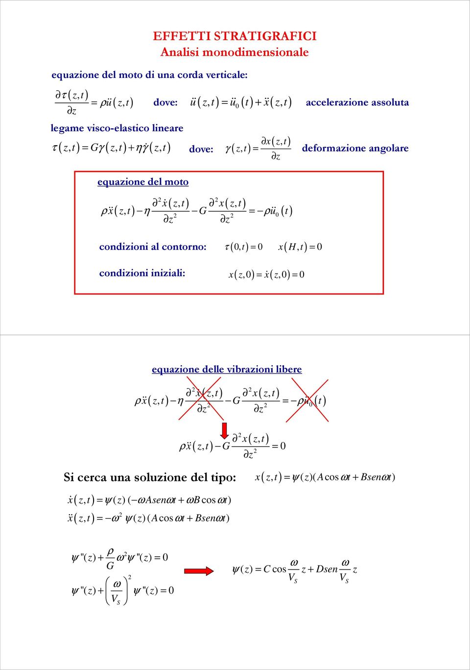 iniziali: τ ( 0, = 0 ( ) ( ) xɺ ( z ) x H, t = 0 x z,0 =,0 = 0 equazione delle vibrazioni libere (, ) x( z, ρ xɺ z t ɺɺ x( z, η G = uɺɺ 0 t z z ρ (, ) x z t ρɺɺ x( z, G = 0 z Si cerca una soluzione