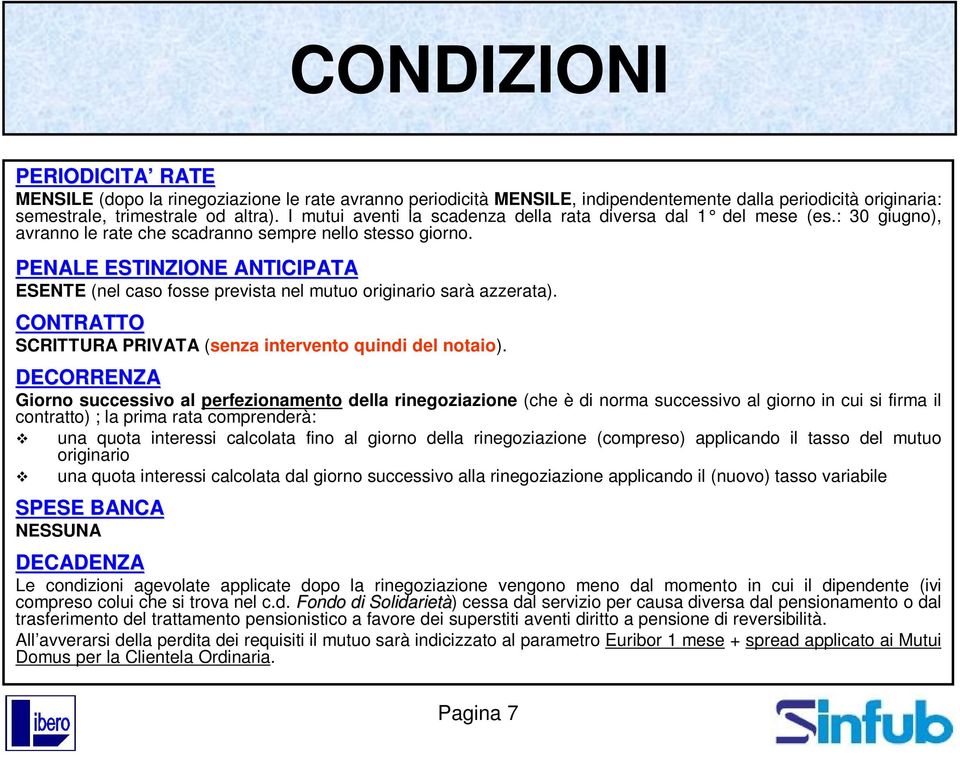 PENALE ESTINZIONE ANTICIPATA ESENTE (nel caso fosse prevista nel mutuo originario sarà azzerata). CONTRATTO SCRITTURA PRIVATA (senza intervento quindi del notaio).