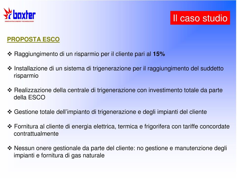 totale dell impianto di trigenerazione e degli impianti del cliente Fornitura al cliente di energia elettrica, termica e frigorifera con