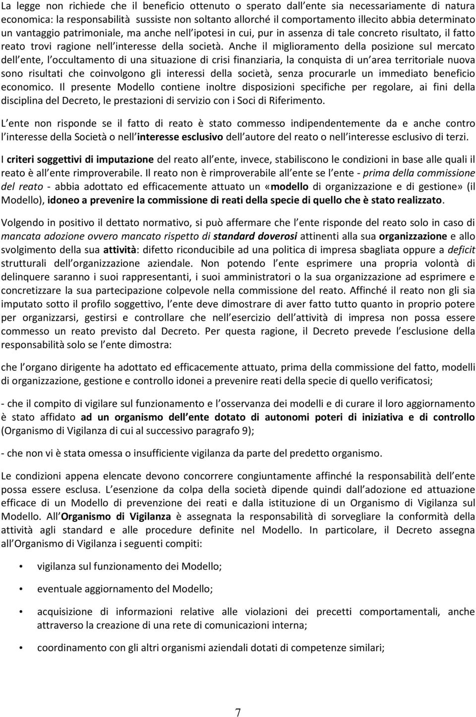 Anche il miglioramento della posizione sul mercato dell ente, l occultamento di una situazione di crisi finanziaria, la conquista di un area territoriale nuova sono risultati che coinvolgono gli