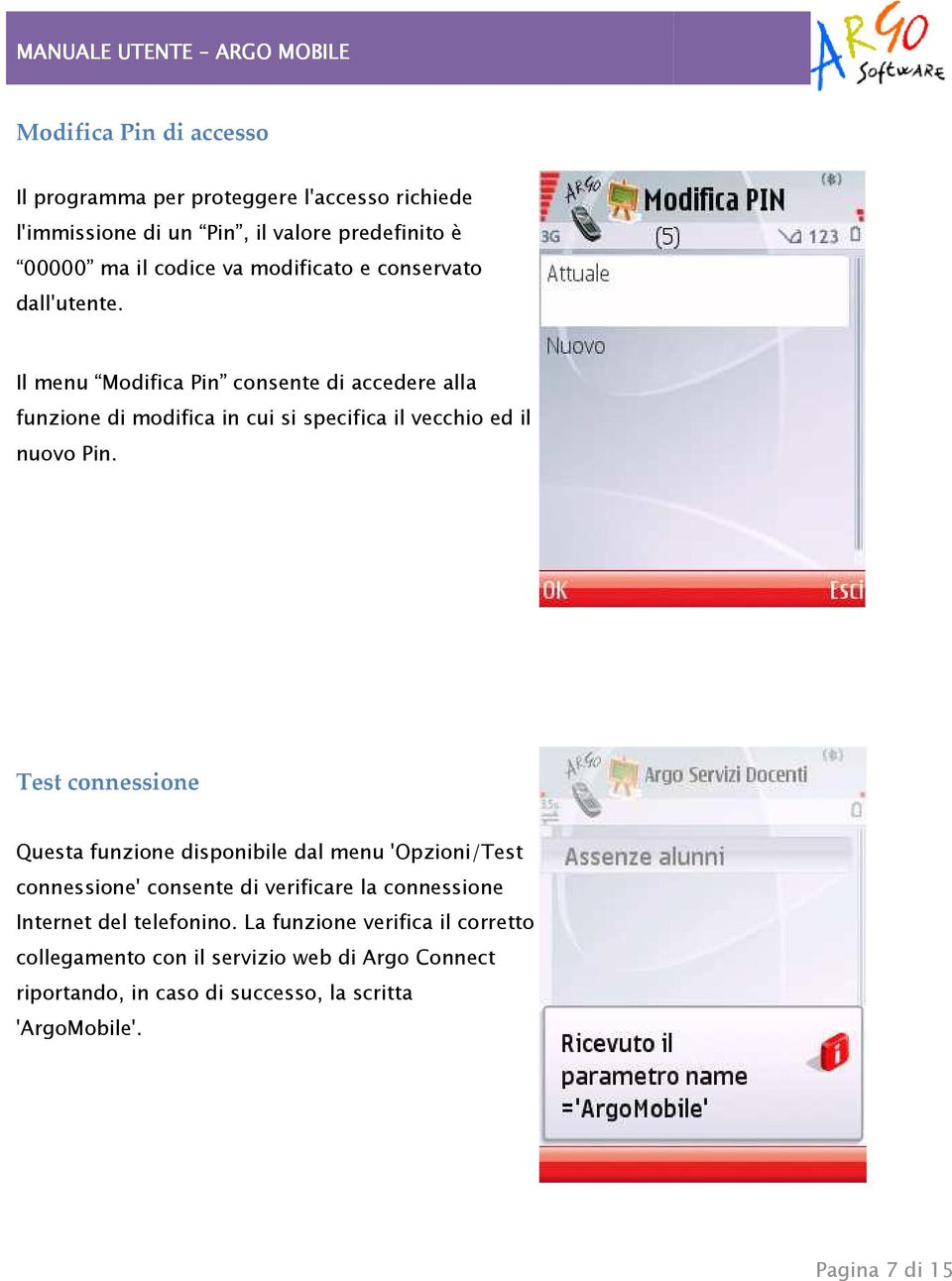 Il menu Modifica Pin consente di accedere alla funzione di modifica in cui si specifica il vecchio ed il nuovo Pin.