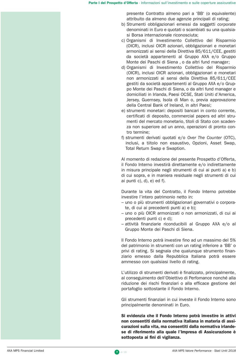 del Risparmio (OICR), inclusi OICR azionari, obbligazionari e monetari armonizzati ai sensi della Direttiva 85/611/CEE, gestiti da società appartenenti al Gruppo AXA e/o Gruppo Monte dei Paschi di