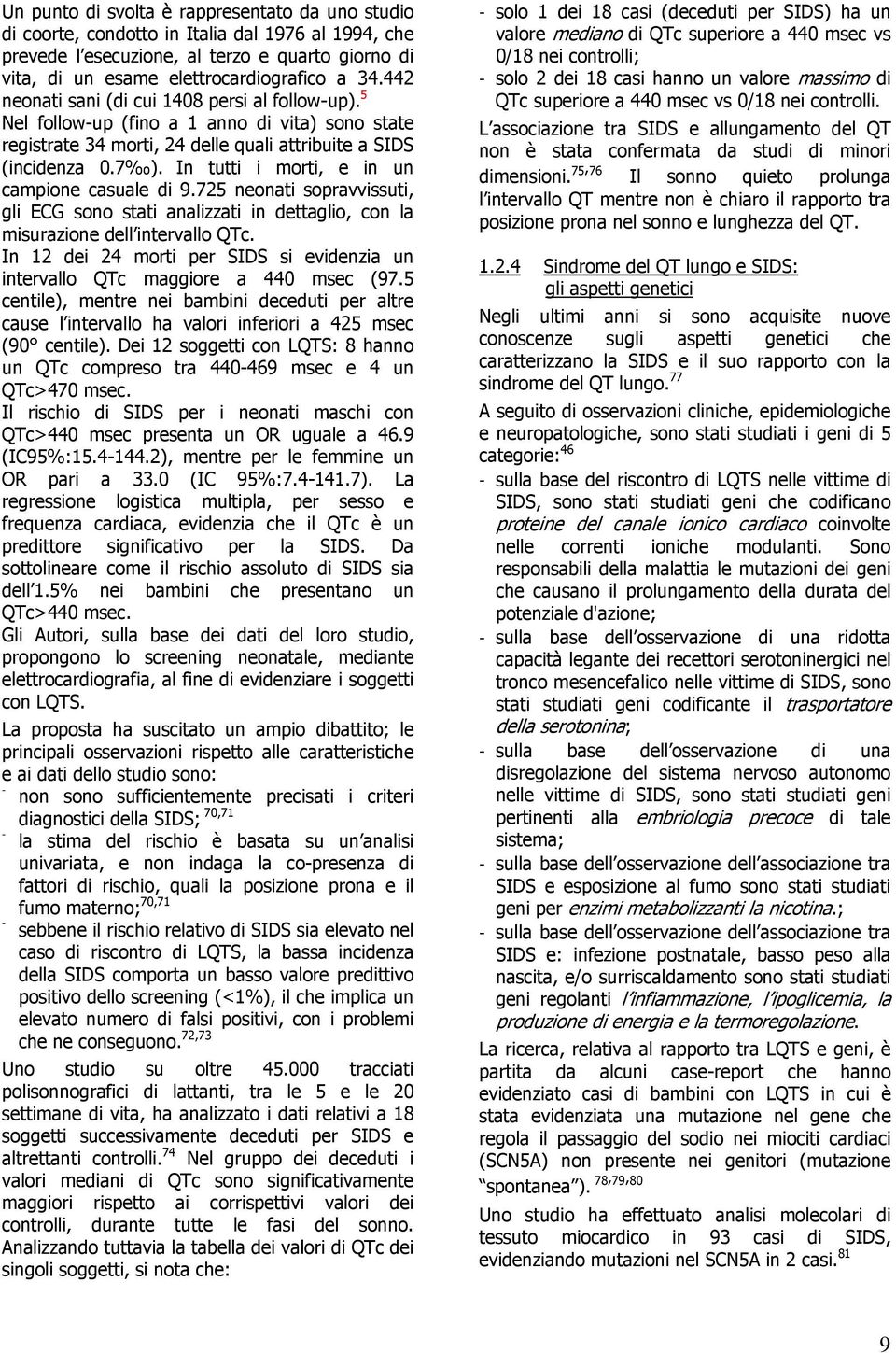 In tutti i morti, e in un campione casuale di 9.725 neonati sopravvissuti, gli ECG sono stati analizzati in dettaglio, con la misurazione dell intervallo QTc.