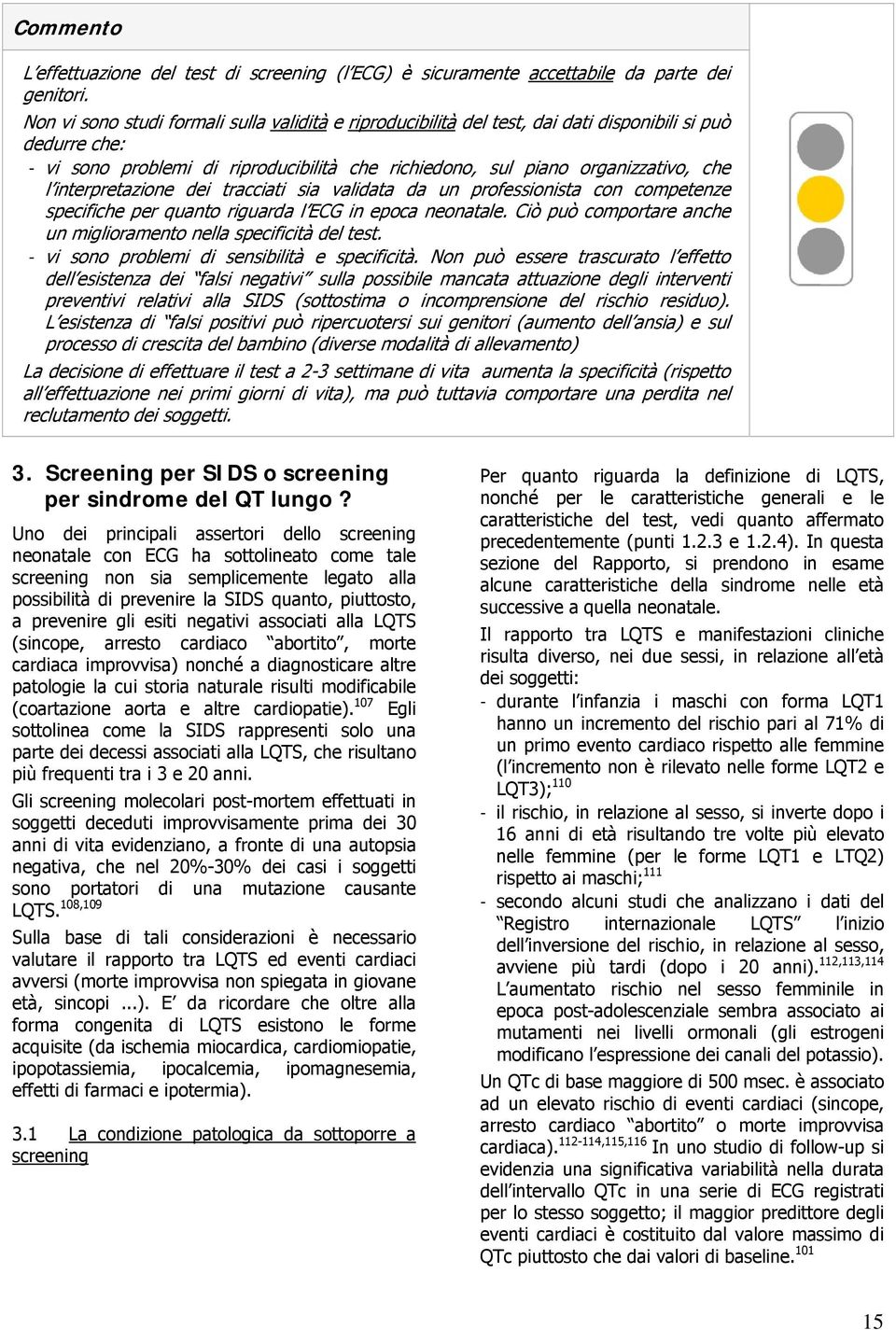 interpretazione dei tracciati sia validata da un professionista con competenze specifiche per quanto riguarda l ECG in epoca neonatale.