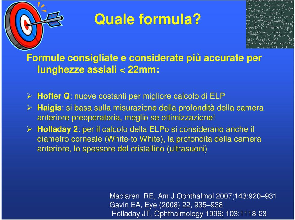 si basa sulla misurazione della profondità della camera anteriore preoperatoria, meglio se ottimizzazione!