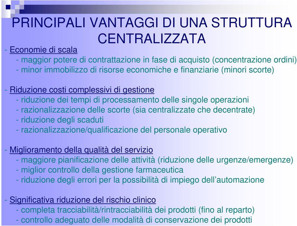 decentrate) - riduzione degli scaduti - razionalizzazione/qualificazione del personale operativo - Miglioramento della qualità del servizio - maggiore pianificazione delle attività (riduzione delle