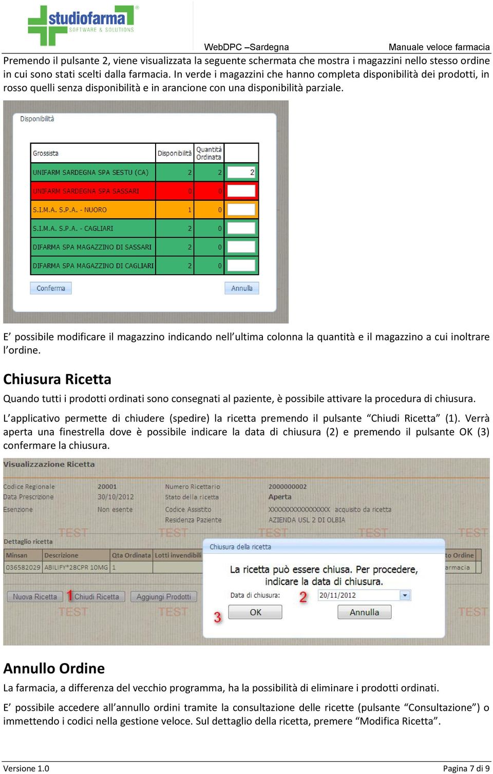 E possibile modificare il magazzino indicando nell ultima colonna la quantità e il magazzino a cui inoltrare l ordine.