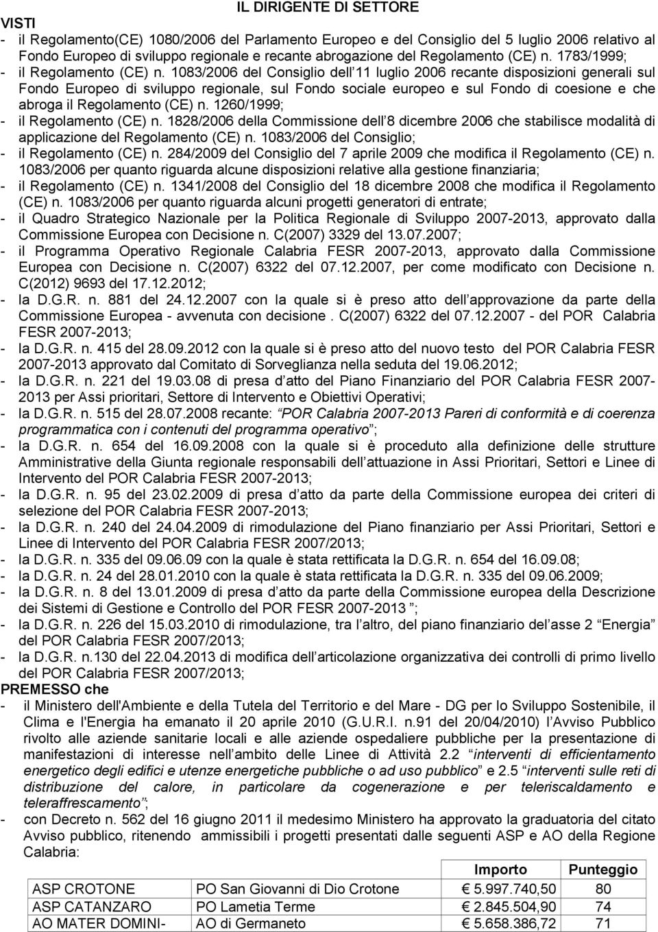 1083/2006 del Consiglio dell 11 luglio 2006 recante disposizioni generali sul Fondo Europeo di sviluppo regionale, sul Fondo sociale europeo e sul Fondo di coesione e che abroga il Regolamento (CE) n.