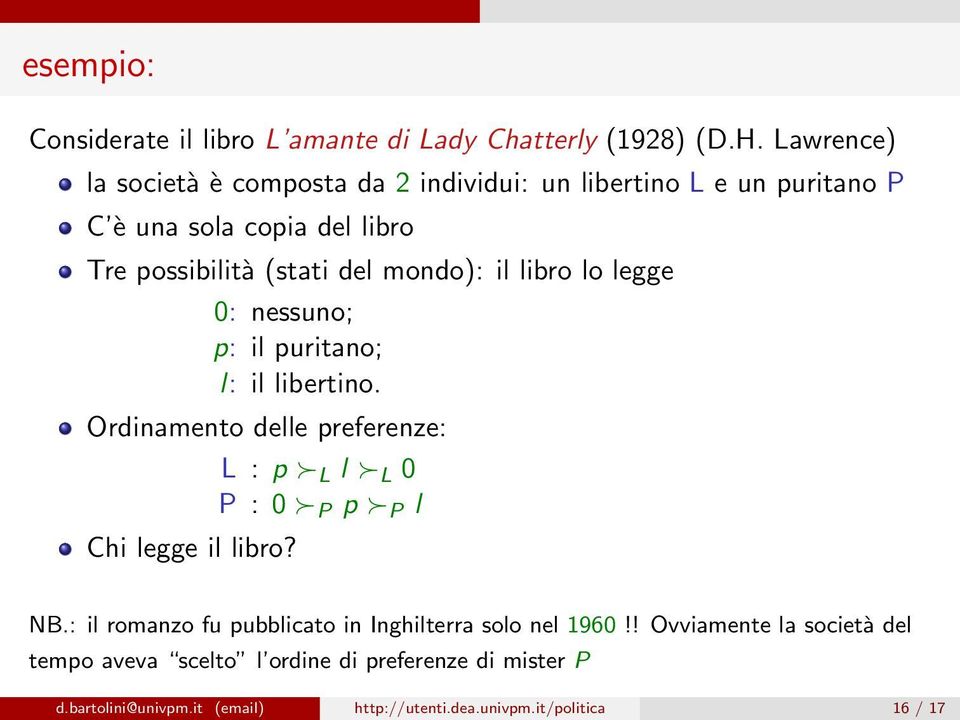 il libro lo legge 0: nessuno; p: il puritano; l: il libertino. Ordinamento delle preferenze: L : p L l L 0 P : 0 P p P l Chi legge il libro?