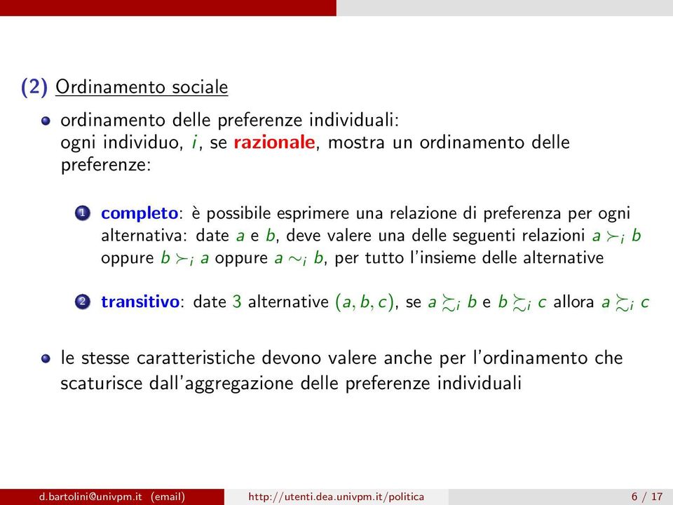 b, per tutto l insieme delle alternative 2 transitivo: date 3 alternative (a, b, c), se a i b e b i c allora a i c le stesse caratteristiche devono valere