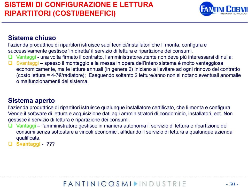 Vantaggi - una volta firmato il contratto, l amministratore/utente non deve più interessarsi di nulla; Svantaggi spesso il montaggio e la messa in opera dell intero sistema è molto vantaggiosa