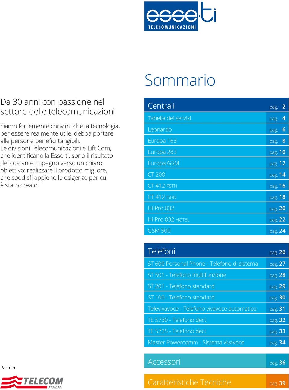 esigenze per cui è stato creato. Centrali pag. 2 Tabella dei servizi pag. 4 Leonardo pag. 6 Europa 163 pag. 8 Europa 283 pag. 10 Europa GSM pag. 12 CT 208 pag. 14 CT 412 PSTN pag. 16 CT 412 ISDN pag.