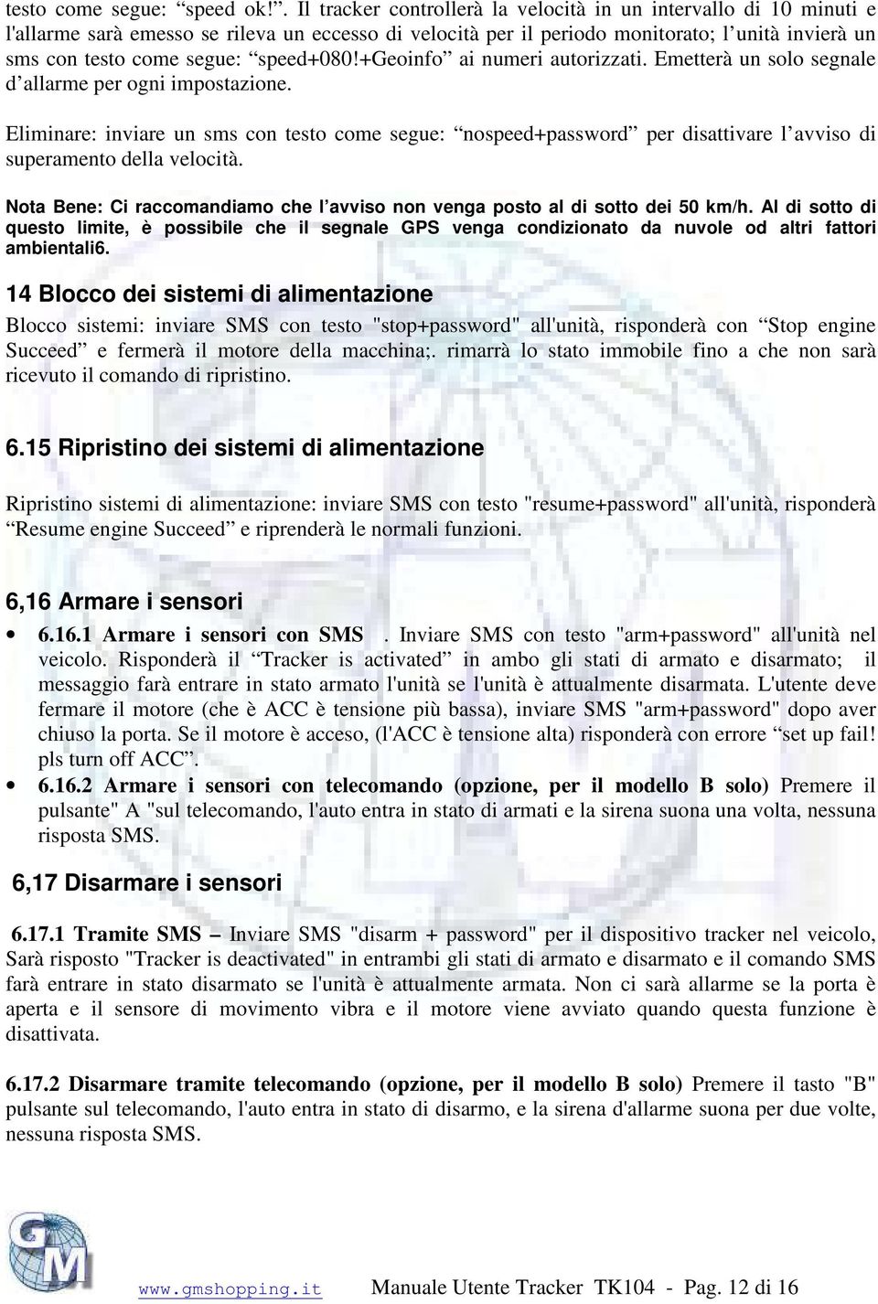 speed+080!+geoinfo ai numeri autorizzati. Emetterà un solo segnale d allarme per ogni impostazione.